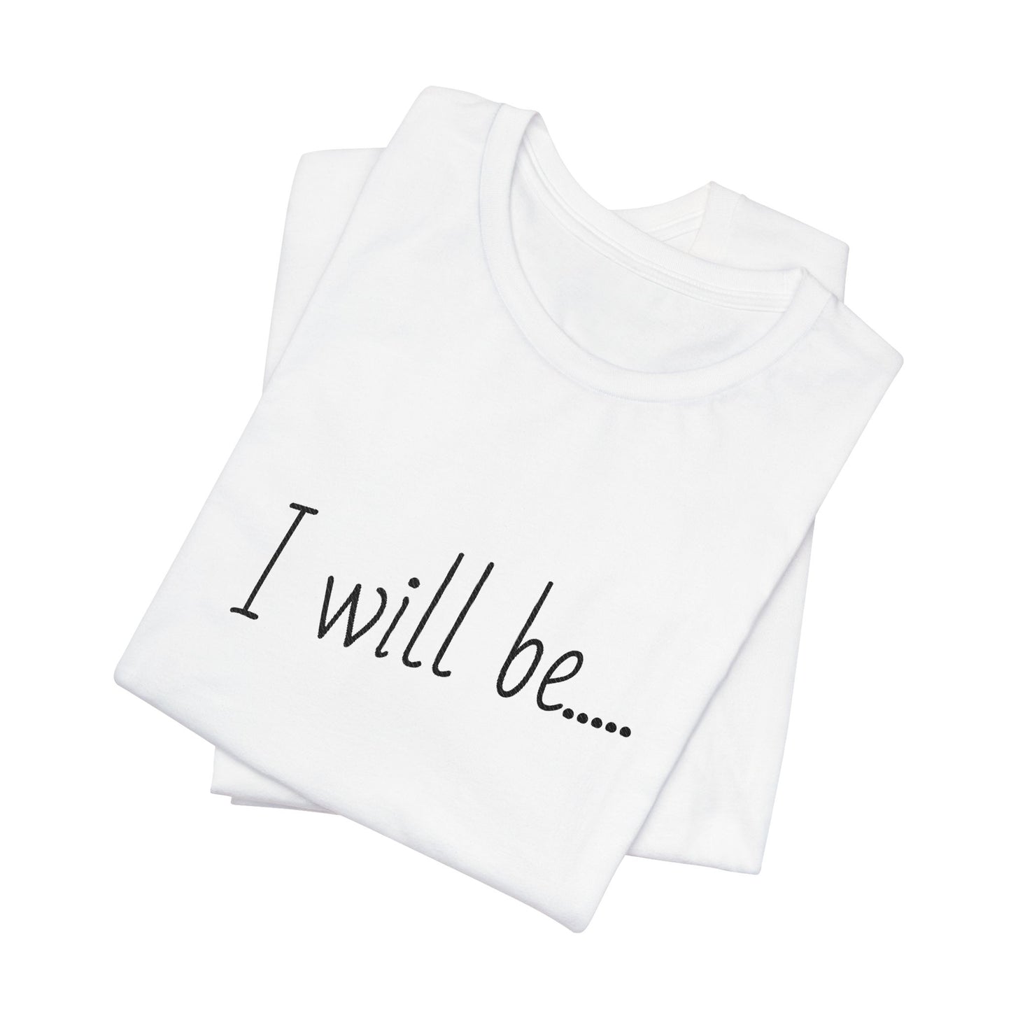 White tank top with 'I will be...' text on a white background