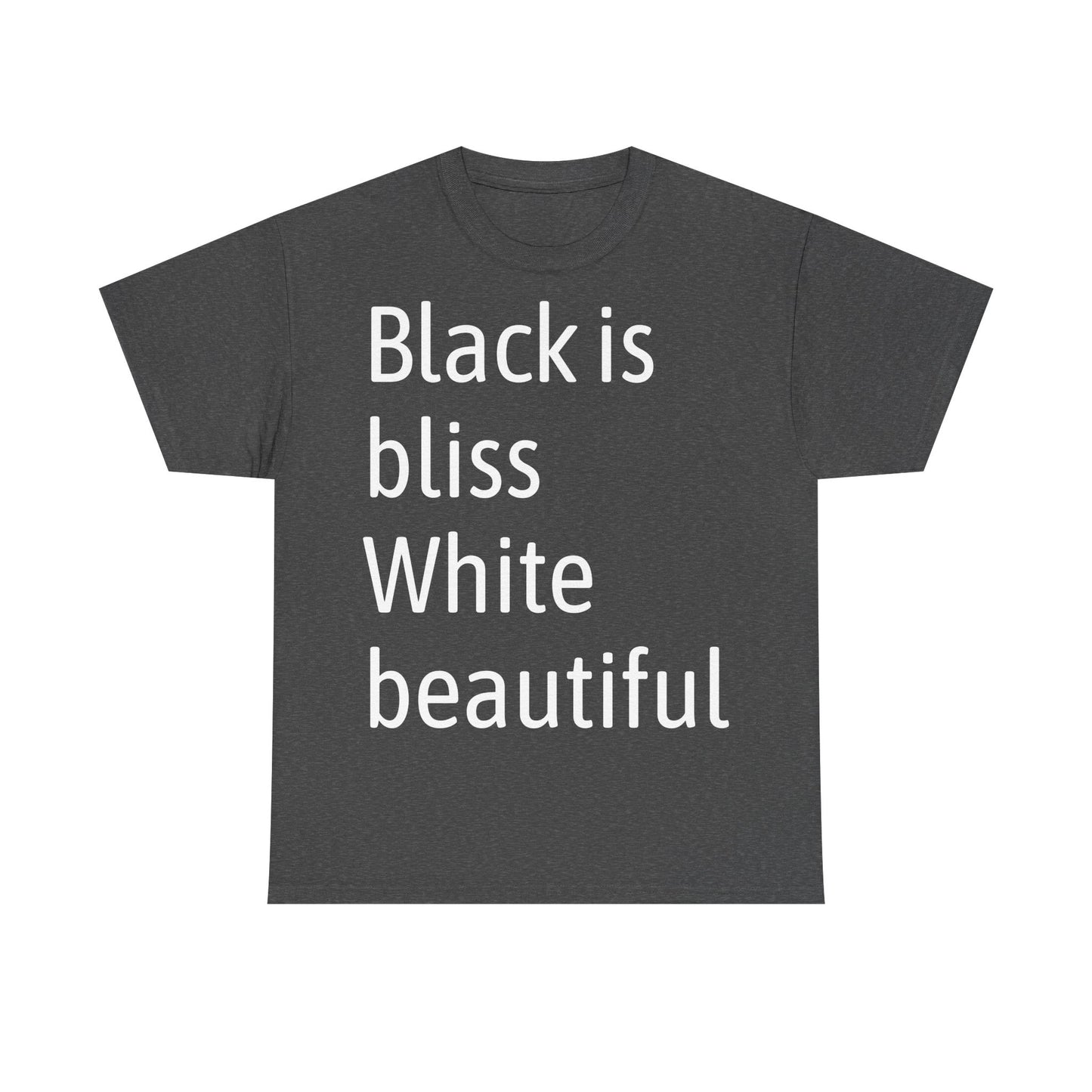 Dark gray t-shirt with white text 'Black is bliss White beautiful' on a white background