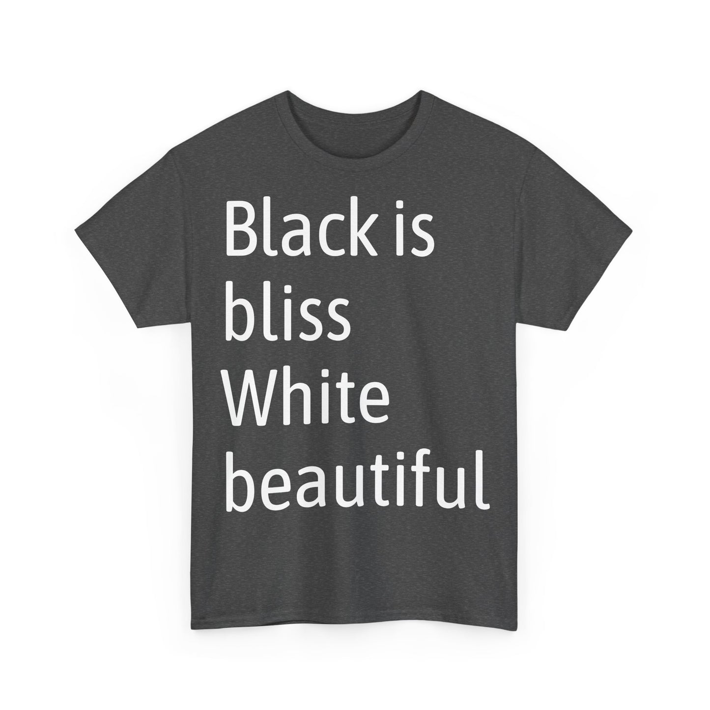 Black Bliss White Beautiful Unisex Heavy Cotton Tee